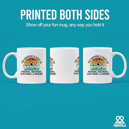 Universe Is Made Of Protons Neutrons Electrons | Ceramic Coffee Mug | 11 OZ