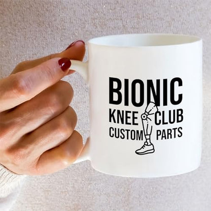 Funny Bionic Knee Club or Hilarious Gift for | Ceramic Coffee Mug | 11 OZ