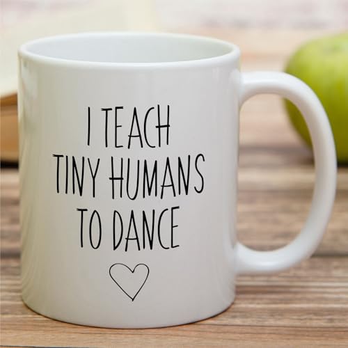 Funny Dance Teacher I Teach Tiny Humans To or | Ceramic Coffee Mug | 11 OZ