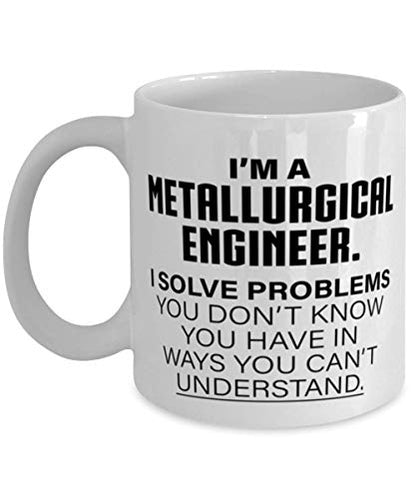 Metallurgical Engineer I m A Solve Problems | Ceramic Coffee Mug | 11 OZ
