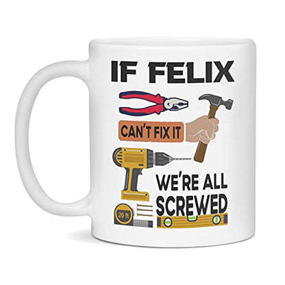 If Felix can t fix it we re all screwed | Ceramic Coffee Mug | 11 OZ