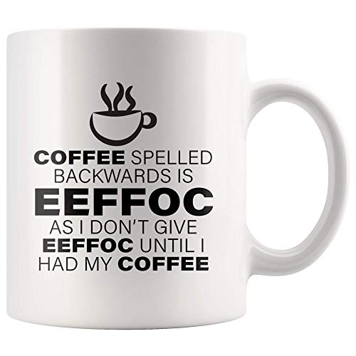 Spelled Backward As I Don t Give Eeffoc Until | Ceramic Coffee Mug | 11 OZ