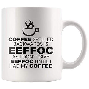Spelled Backward As I Don t Give Eeffoc Until | Ceramic Coffee Mug | 11 OZ