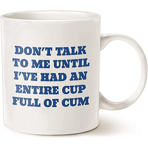 Don t Talk To Me Until I ve Had An Entire Full | Ceramic Coffee Mug | 11 OZ
