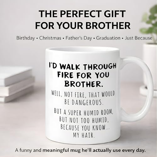 Funny Brother Gift I d Walk Through Fire For | Ceramic Coffee Mug | 11 OZ