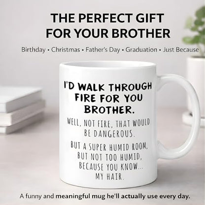Funny Brother Gift I d Walk Through Fire For | Ceramic Coffee Mug | 11 OZ