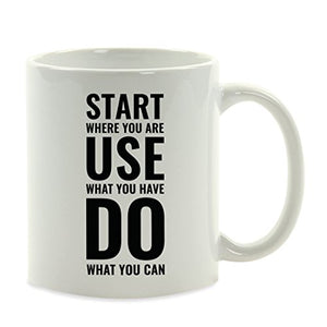 Motivational Gift Start Where You are Use What | Ceramic Coffee Mug | 11 OZ