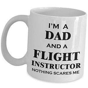 for Flight Instructor Dad Nothing Scares Me | Ceramic Coffee Mug | 11 OZ