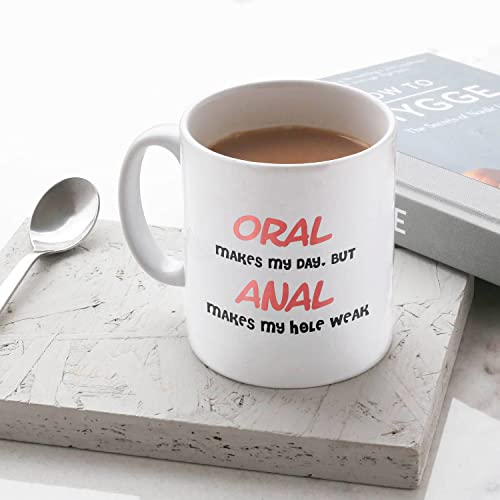 Oral Makes My Day But Anal Hole Weak Funny | Ceramic Coffee Mug | 11 OZ