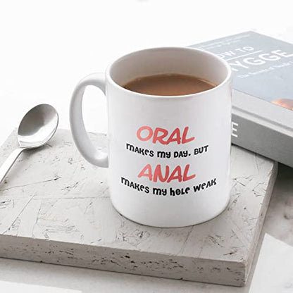 Oral Makes My Day But Anal Hole Weak Funny | Ceramic Coffee Mug | 11 OZ
