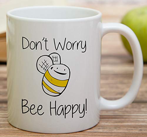 Funny Don t Worry Bee Be Happy Sarcasm | Ceramic Coffee Mug | 11 OZ