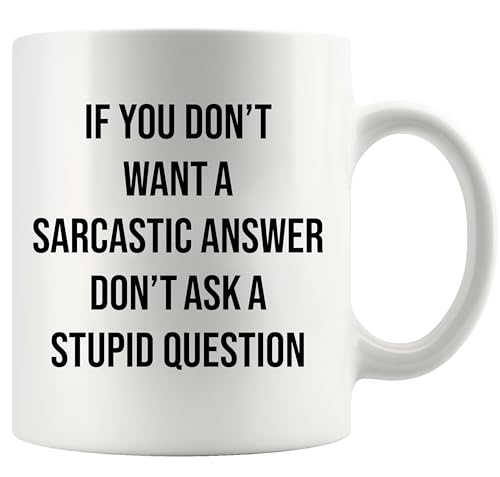 If You Don t Want A Sarcastic Answer Ask | Ceramic Coffee Mug | 11 OZ