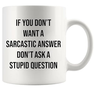 If You Don t Want A Sarcastic Answer Ask | Ceramic Coffee Mug | 11 OZ