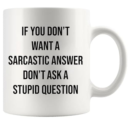 If You Don t Want A Sarcastic Answer Ask | Ceramic Coffee Mug | 11 OZ