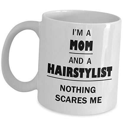 Hairstylist Mom Ideas Nothing Scares Me Gifts | Ceramic Coffee Mug | 11 OZ