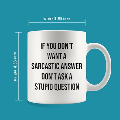 If You Don t Want A Sarcastic Answer Ask | Ceramic Coffee Mug | 11 OZ