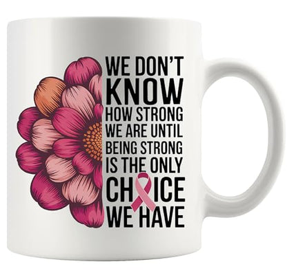 Being Strong Is the Only Choice We Have Breast | Ceramic Coffee Mug | 11 OZ