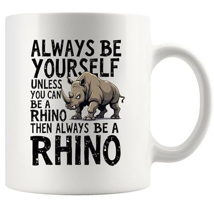 Always Be Yourself Unless You Can A Rhino Then | Ceramic Coffee Mug | 11 OZ
