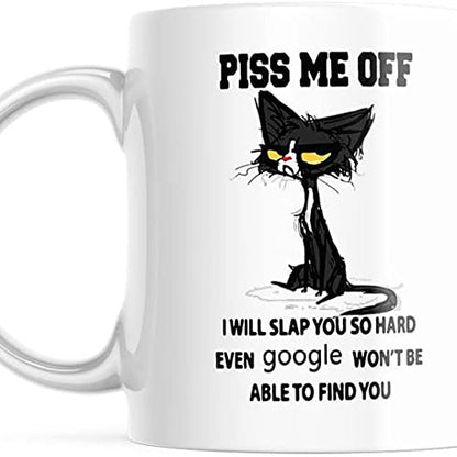 Piss Me Off I Will slap You So Hard Won t Find | Ceramic Coffee Mug | 11 OZ
