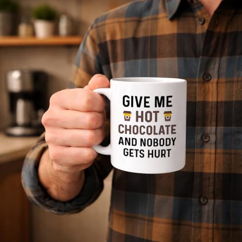 Funny Hot Cocoa Give Me Chocolate and Nobody | Ceramic Coffee Mug | 11 OZ