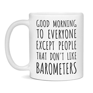 Funny Barometers Good Morning Gift 11-Ounce | Ceramic Coffee Mug | 11 OZ