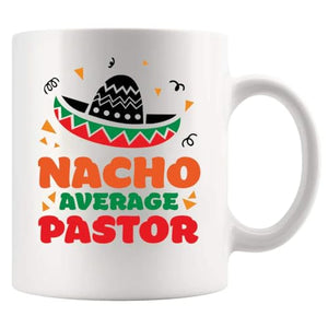 Nacho Average Pastor Funny Gifts Minister | Ceramic Coffee Mug | 11 OZ