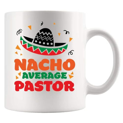 Nacho Average Pastor Funny Gifts Minister | Ceramic Coffee Mug | 11 OZ