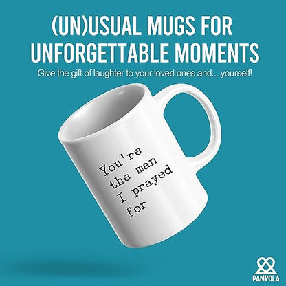 You re The Man I Prayed For Husband Boyfriend | Ceramic Coffee Mug | 11 OZ