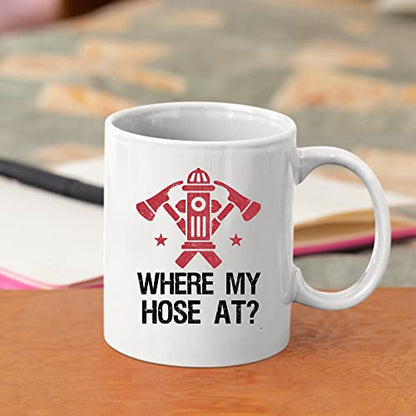 Where My Hose At Firefighter Firemen Firewomen | Ceramic Coffee Mug | 11 OZ