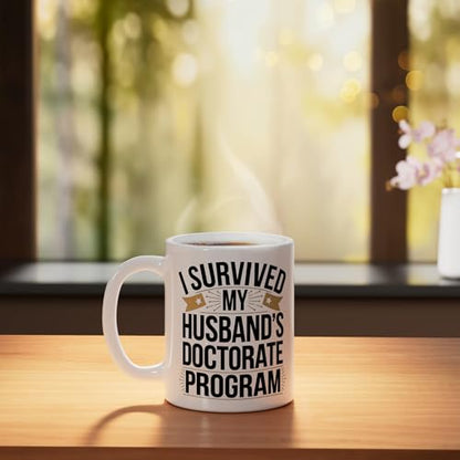 I Survived My Husbands Doctorate Program | Ceramic Coffee Mug | 11 OZ