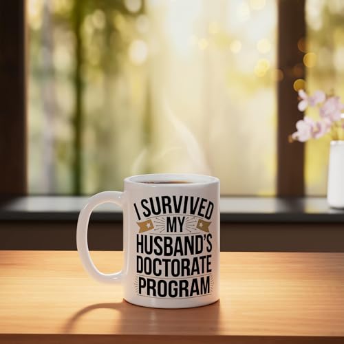 I Survived My Husbands Doctorate Program | Ceramic Coffee Mug | 11 OZ