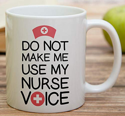 Funny Do Not Make Me Use My Nurse Voice Funny | Ceramic Coffee Mug | 11 OZ