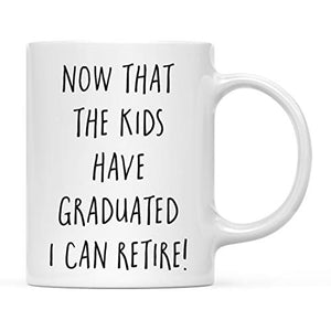 Graduation Gift Now That The Kids Have | Ceramic Coffee Mug | 11 OZ