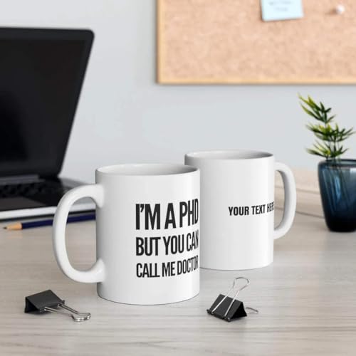 Personalized I m A PhD But You Can Call Me | Customised Coffee Mug | 11 OZ