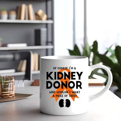 Of Course I m a Kidney Donor Who Wouldn t Want | Ceramic Coffee Mug | 11 OZ