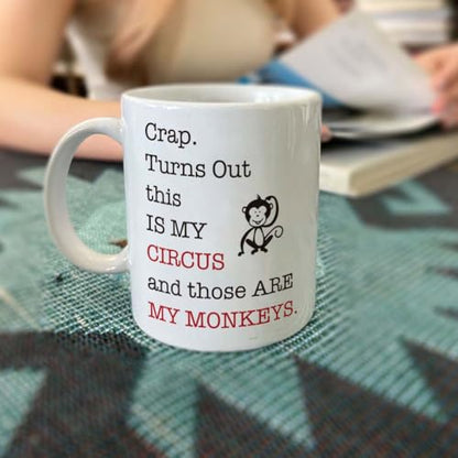 Crap Turns Out This Is My Circus And These Are | Ceramic Coffee Mug | 11 OZ
