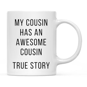 Funny Gag Gift My Cousin Has an Awesome True | Ceramic Coffee Mug | 11 OZ