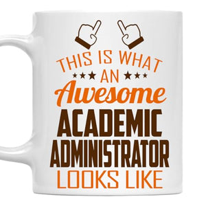 Awesome Academic Administrator This Is What an | Ceramic Coffee Mug | 11 OZ