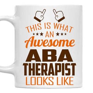 Awesome Aba Therapist This Is What an Looks | Ceramic Coffee Mug | 11 OZ