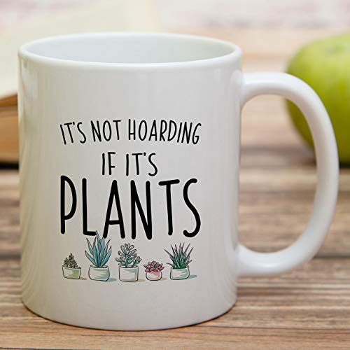 Funny It s Not Hoarding If Plants Gardening | Ceramic Coffee Mug | 11 OZ