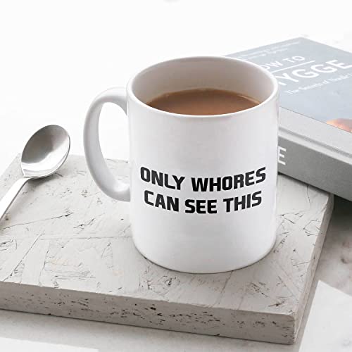 Funny Motivational Only Whores Can See This | Ceramic Coffee Mug | 11 OZ