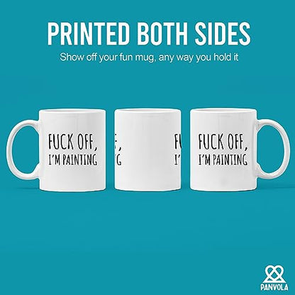 Fuck Off I m Painting Sarcastic Painter Gifts | Ceramic Coffee Mug | 11 OZ