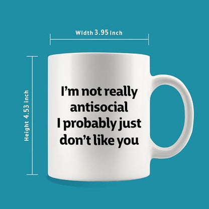 I m Not Really Antisocial Probably Just Don t | Ceramic Coffee Mug | 11 OZ