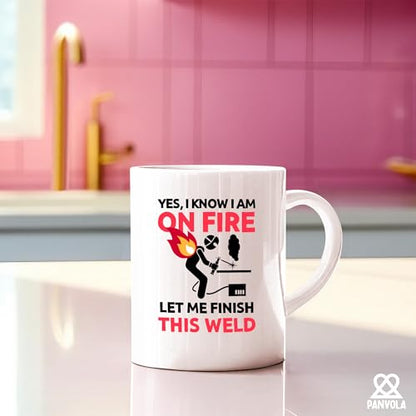 Yes I know Am On Fire Let Me Finish This Weld | Ceramic Coffee Mug | 11 OZ
