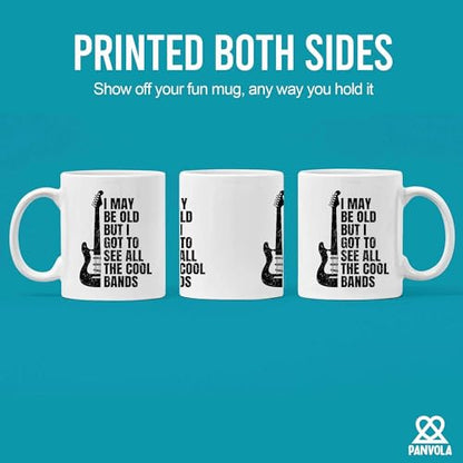 I May Be Old But Got To See All The Cool Bands | Ceramic Coffee Mug | 11 OZ