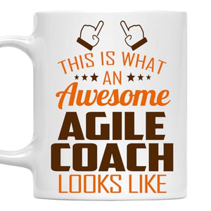 Awesome Agile Coach This Is What an Looks Like | Ceramic Coffee Mug | 11 OZ