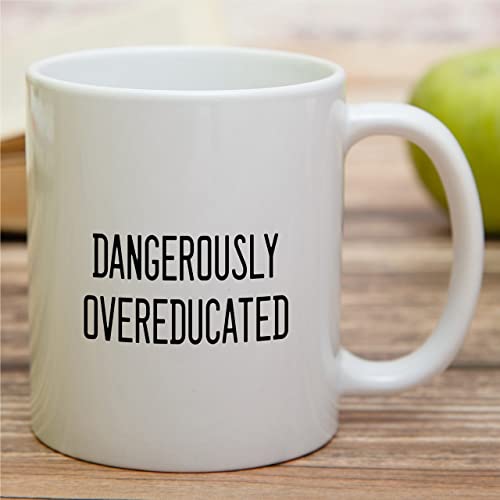 Funny Dangerously Overeducated PHD Master | Ceramic Coffee Mug | 11 OZ