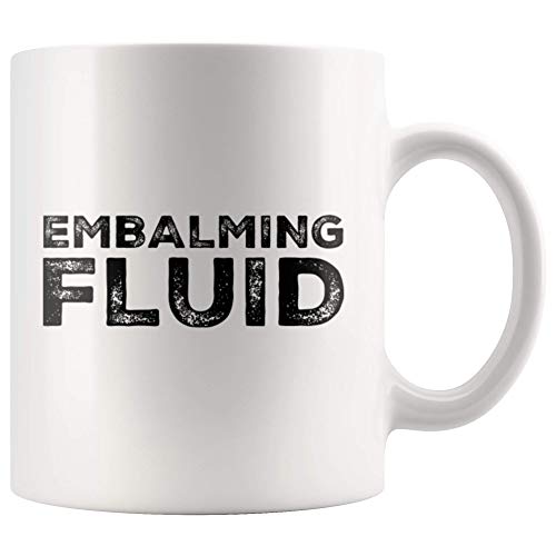 Embalming Fluid Gift To Funeral Director | Ceramic Coffee Mug | 11 OZ