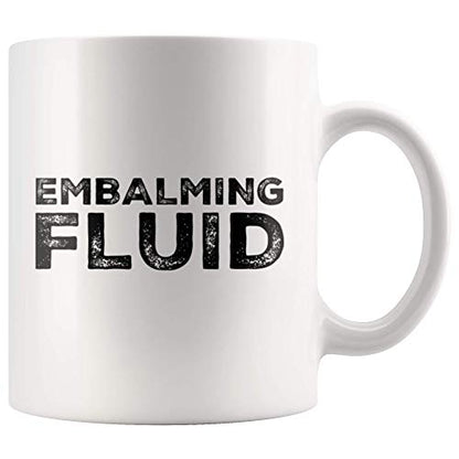 Embalming Fluid Gift To Funeral Director | Ceramic Coffee Mug | 11 OZ