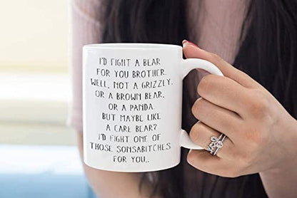 Funny I Would Fight A Bear For You Brother | Ceramic Coffee Mug | 11 OZ